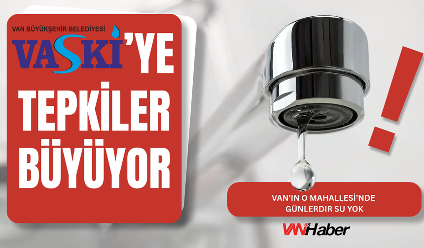 Van’ın O Mahallesi’nde Günlerdir Su Yok VASKİ’ye Tepkiler Büyüyor!