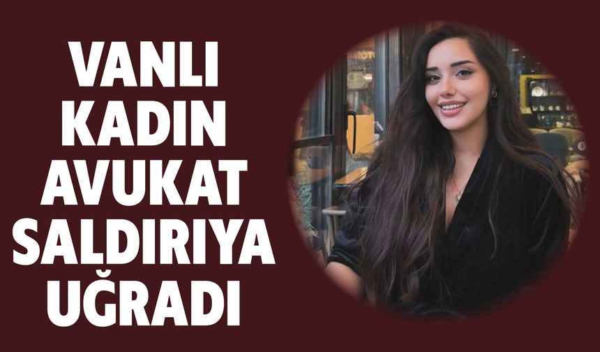 Vanlı Kadın Avukat Saldırıya  Uğradı