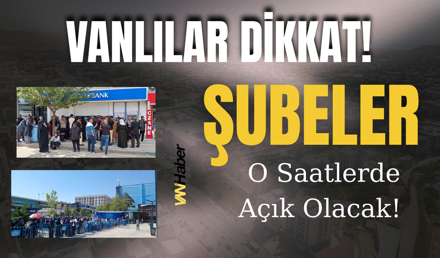 Vanlılar Dikkat! Halkbank Şubeleri O Saatlerde Açık Olacak!