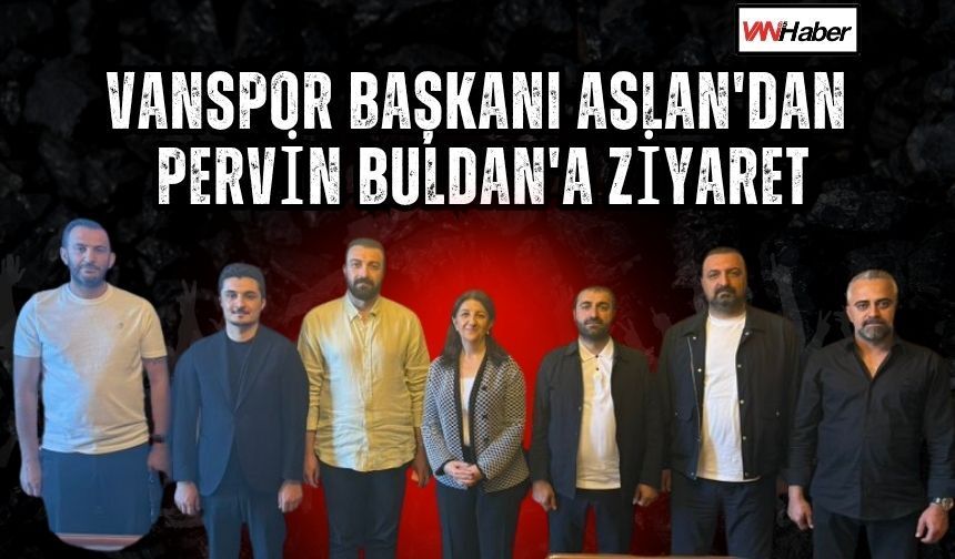 Vanspor Başkanı Aslan'dan Pervin Buldan'a ziyaret