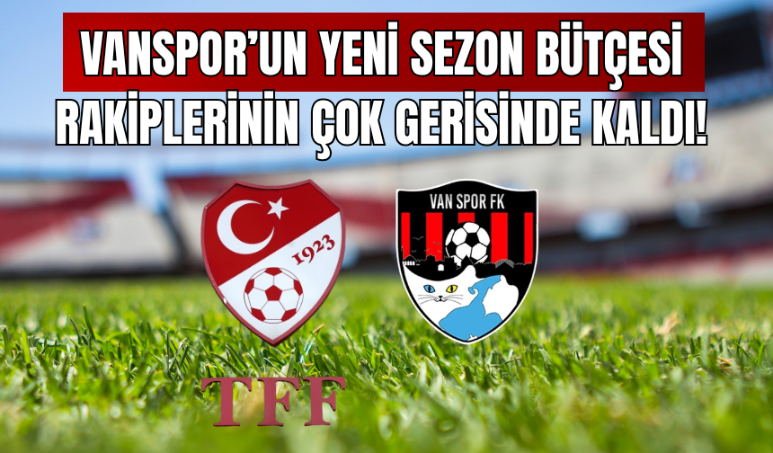 TFF Resmen Açıkladı! Vanspor’un Yeni Sezon  Harcama Limiti Belli Oldu! Rakiplerinin Çok Gerisinde Kaldı!
