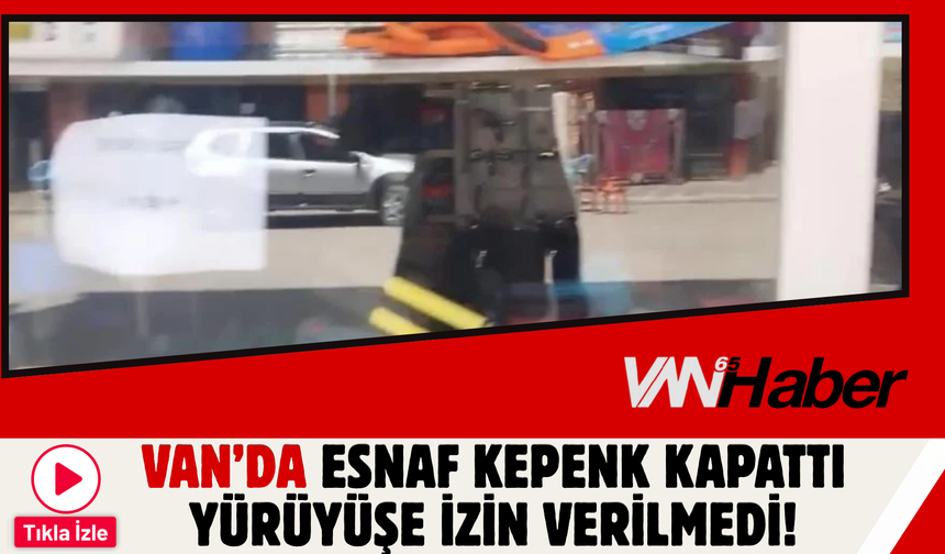 Bahçesaray’da Tepki Büyüyor: Esnaf Kepenk Kapattı, Yürüyüşe İzin Verilmedi