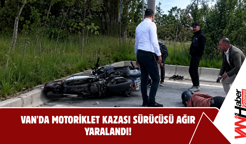 Erciş'te Feci Kaza! Motosiklet Sürücüsü Ağır Yaralandı