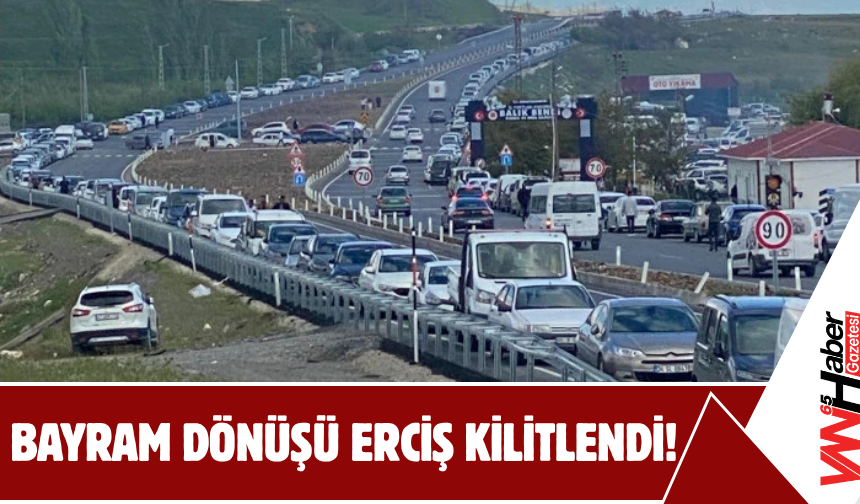 Bayram Dönüşü Erciş Kilitlendi!