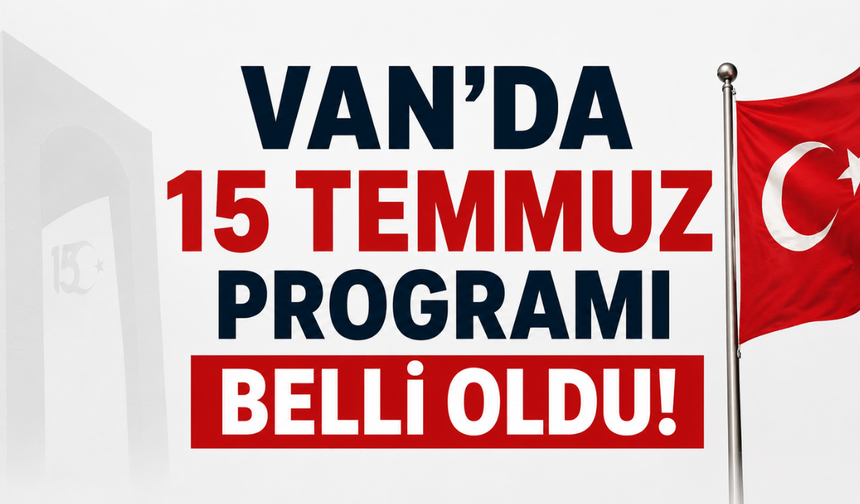 Van'da 15 Temmuz Programı Belli Oldu!