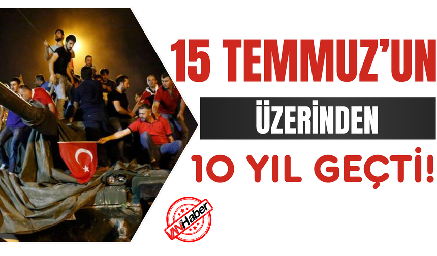 15 Temmuz'un 10. Yılı'nda Neler Yaşandı?