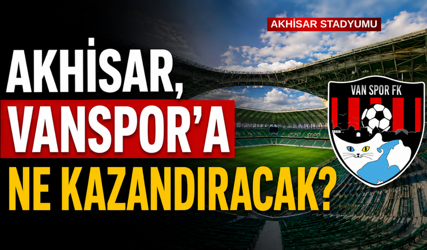 Akhisar,  Vanspor'a Ne Kazandıracak?