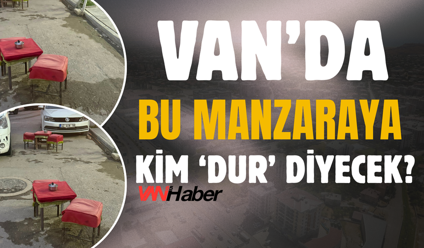 Bu Kadarına Da Pes! Van’da Tabureler Kaldırımdan Taştı, Yola Dizildi