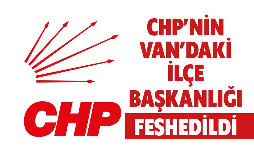 CHP İpekyolu İlçe Başkanlığı Feshedildi