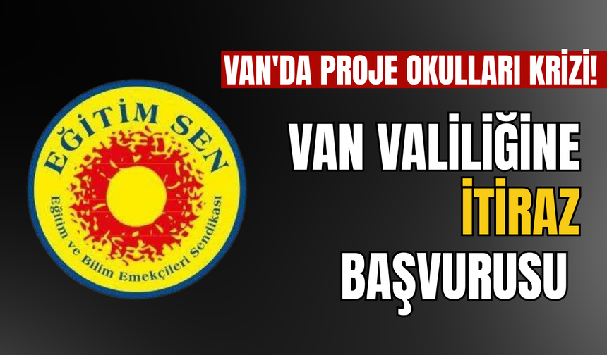 Van'da Proje Okulları Krizi! Eğitim Sen Van Valiliğine Başvurdu!