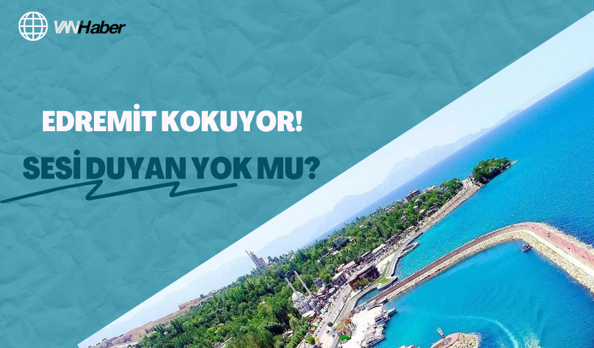 Edremit Kokuyor! Sesi Duyan Yok Mu?