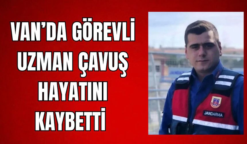 Van'da Görevli Jandarma Uzman Çavuş Mustafa Başer, Kalp Krizi Sonucu Hayatını Kaybetti