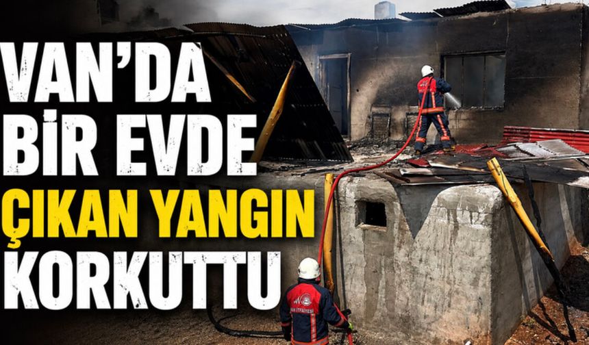 Van'da Evde Çıkan Yangın Korkuttu