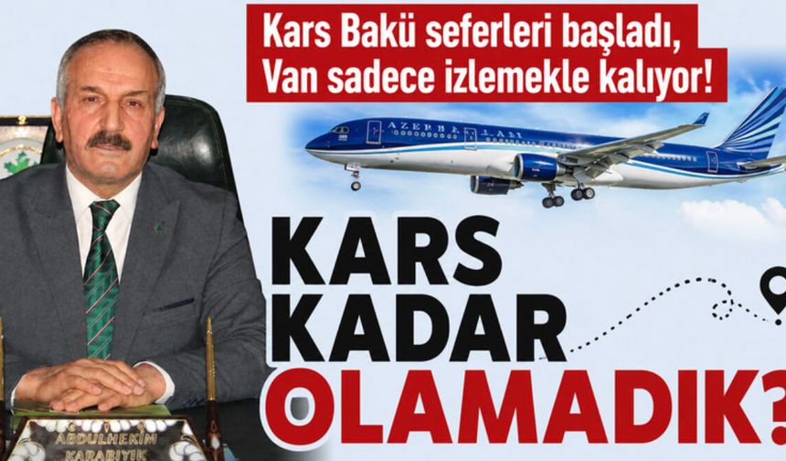 Kars- Bakü seferleri başlıyor,  Van yine sadece  izliyor!