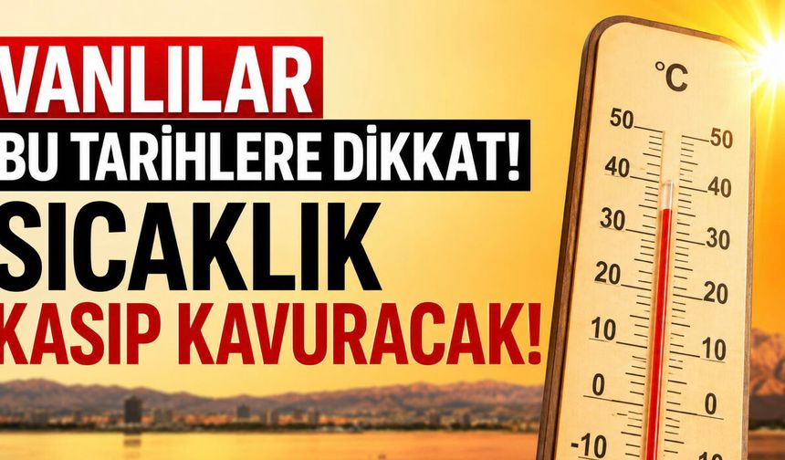 Van'da Yaz Havası Etkisini Sürdürüyor! Sıcaklık 30 Dereceyi Görecek