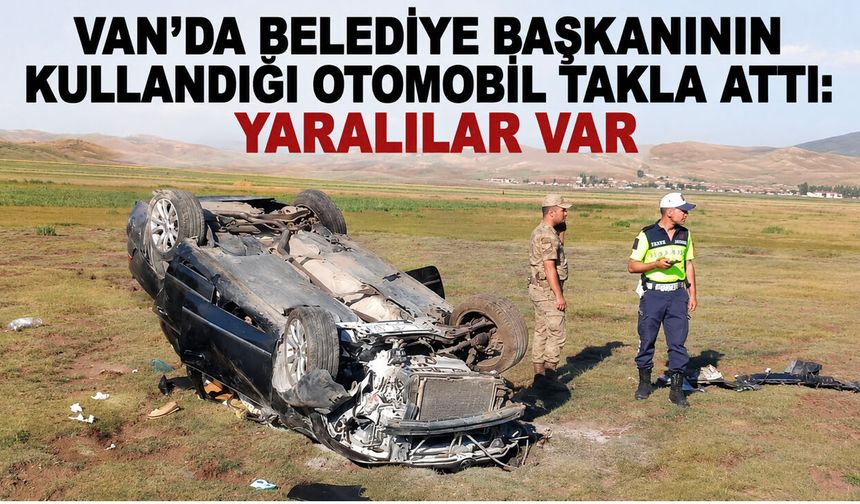 Van’da Eski Belediye Başkanının Kullandığı Otomobil Takla Attı: 4 Yaralı