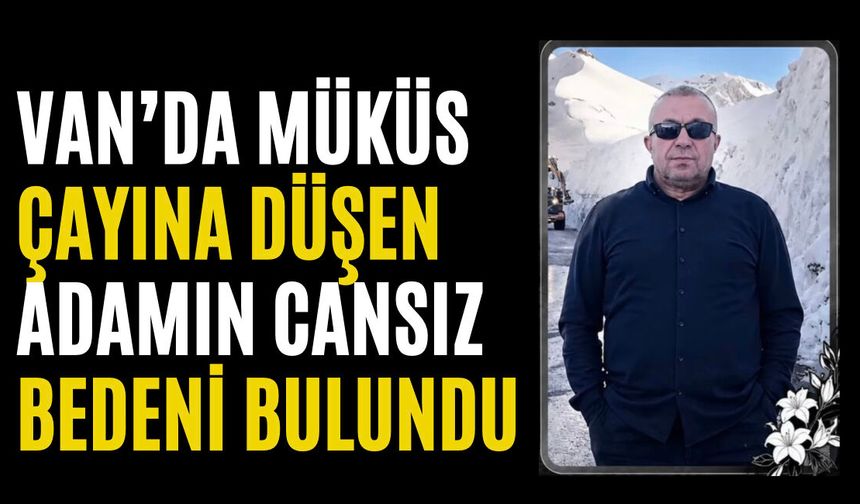 Bahçesaray’da Müküs Çayı’na Düşen Adamın Cansız Bedeni Bulundu