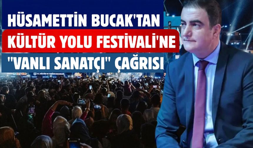 Hüsamettin Bucak'tan Kültür Yolu Festivali'ne "Vanlı Sanatçı" Çağrısı