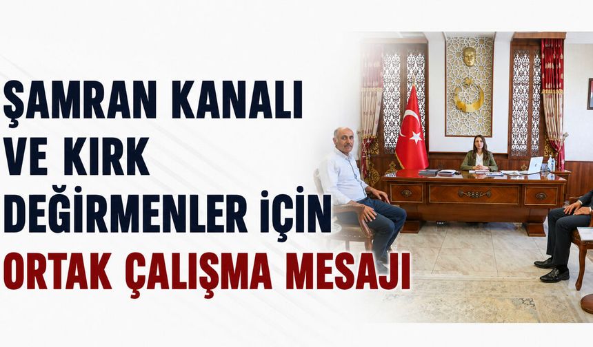 Şamran Kanalı ve Kırk Değirmenler İçin Ortak Çalışma Mesajı