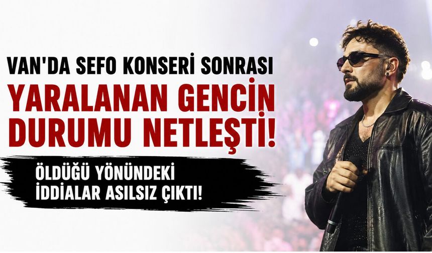 Van'da Sefo Konseri Sonrası Yaralanan Gencin Durumu Netleşti! Öldüğü Yönündeki İddialar Asılsız Çıktı!