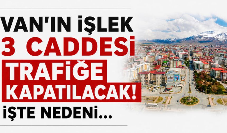 Van'da Cumhuriyet, Beşyol Meydanı ve İskele Caddesi Trafiğe Kapatılacak