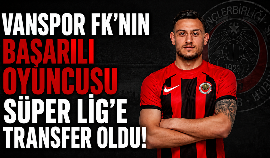 Vanspor FK'nın Başarılı Oyuncusu Süper Lig'e Transfer Oldu!