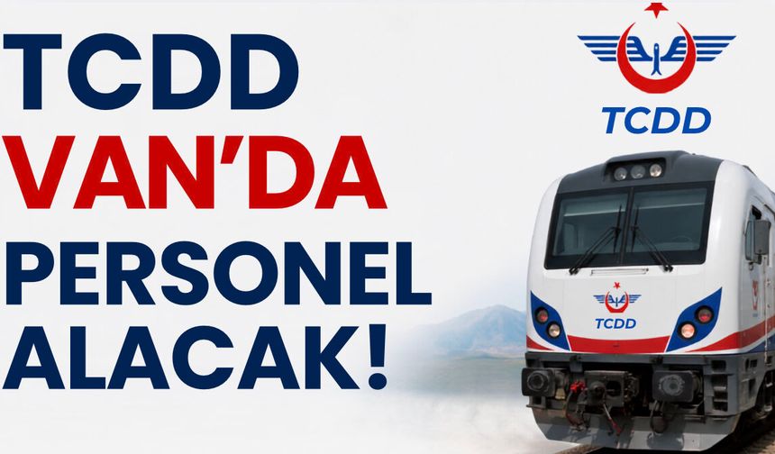 TCDD Van'da Personel Alacak!