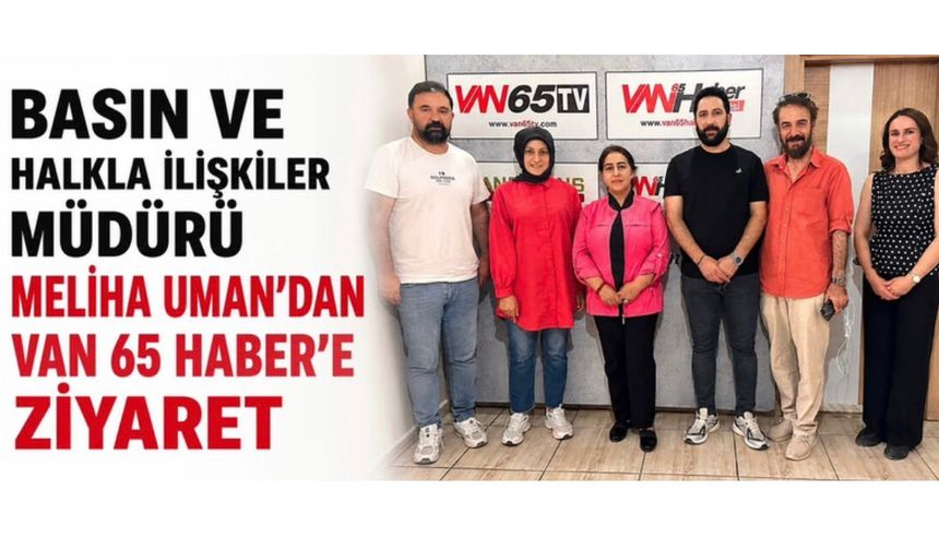 Basın ve Halkla İlişkiler Müdürü Meliha Uman’dan Van 65 Haber’e Ziyaret