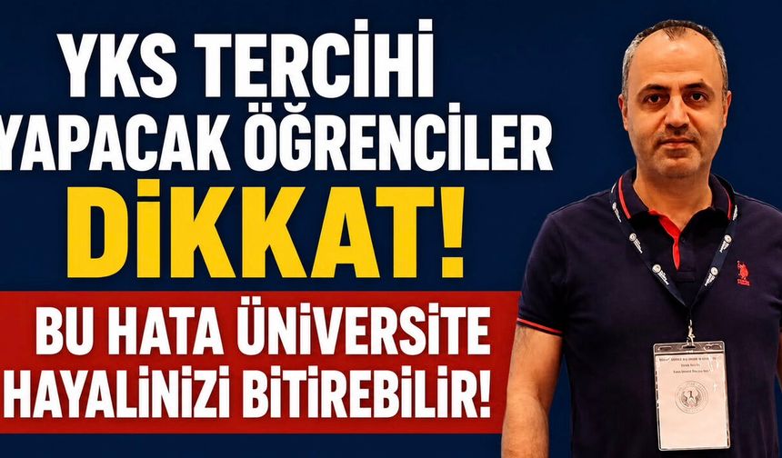 YKS Tercihi Yapacak Öğrenciler Dikkat! Bu Hata Üniversite Hayalinizi Bitirebilir