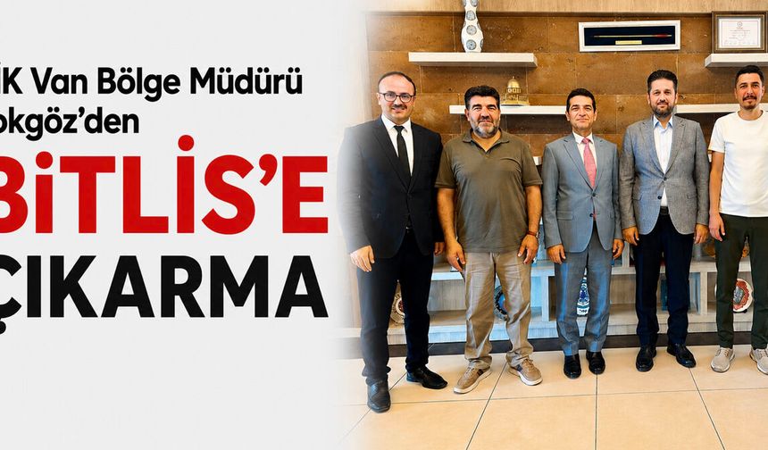 BİK Van Bölge Müdürü Tokgöz Bitlis’te Temaslarda Bulundu