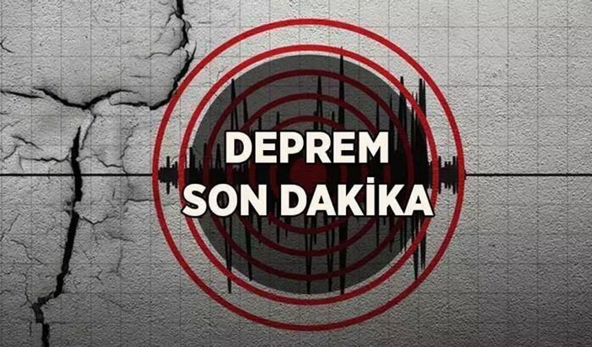 SON DAKİKA: Deprem Oldu!
