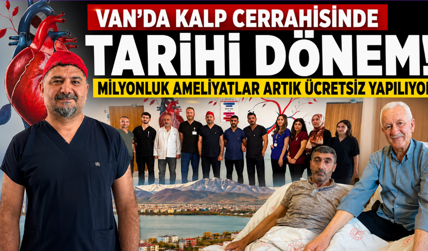 Van'da Kalp Cerrahisinde Tarihi Dönem! Milyonluk Ameliyatlar Artık Ücretsiz Yapılıyor