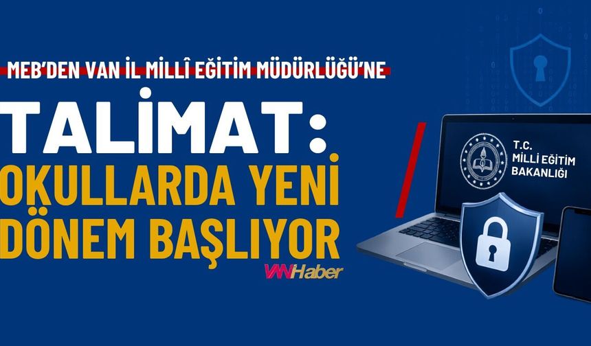 MEB'den Van İl Milli Eğitim Müdürlüğü'ne Talimat: Okullarda Yeni Dönem Başlıyor!