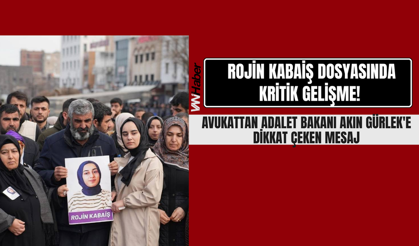 Rojin Kabaiş Dosyasında Kritik Gelişme! Avukattan Akın Gürlek'e Dikkat Çeken Mesaj