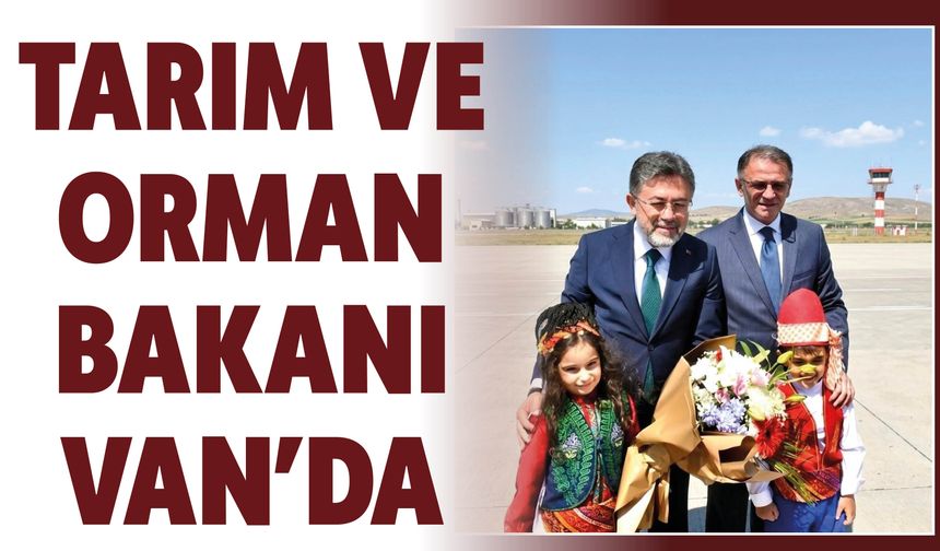 Tarım ve Orman Bakanı İbrahim Yumaklı Van'da