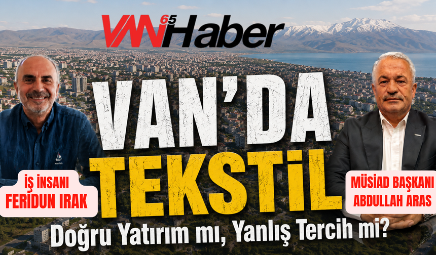 'Tekstil Kent' Projesi Hedefine Ulaştı mı? Van İçin Kritik İstihdam Tartışması