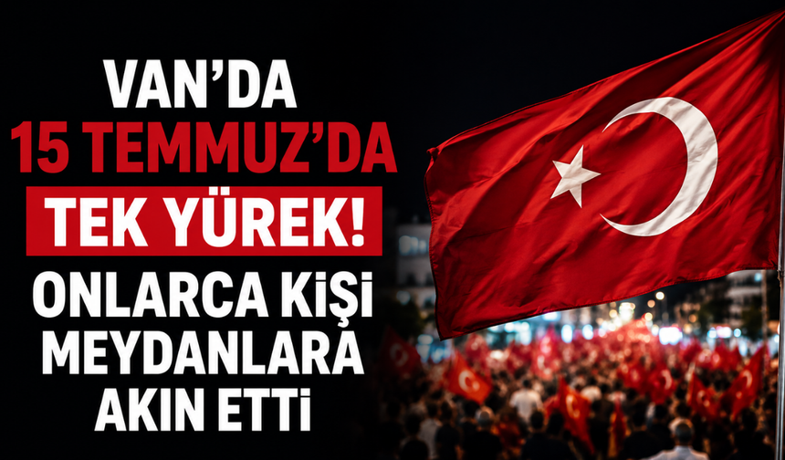 Vanlılar 15 Temmuz'un 10. Yılında Tek Yürek Oldular