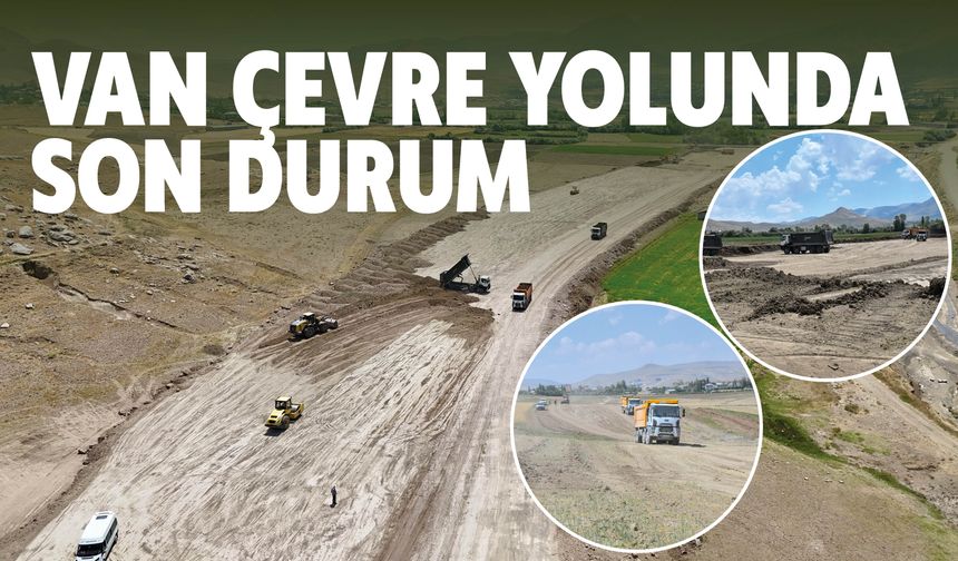 Van Çevre Yolunda Son Durum