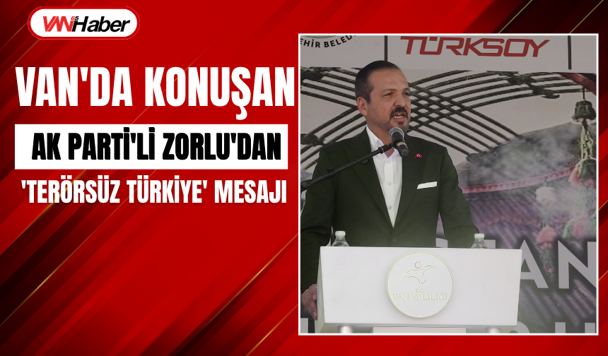 Van'da Konuşan Zorlu: Terörsüz Türkiye İçin İstişareler Hızlanacak