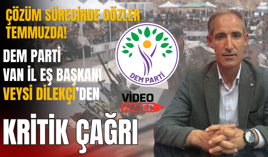 DEM Parti Van'dan Temmuz Öncesi Kritik Çıkış! Gözler Meclis'teki Yasal Düzenlemede