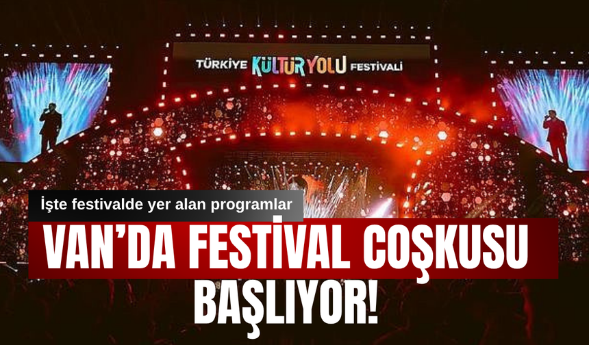 Türkiye Kültür Yolu Festivali'nin Onuncu Durağı Van'da!  11-19 Temmuz 2026
