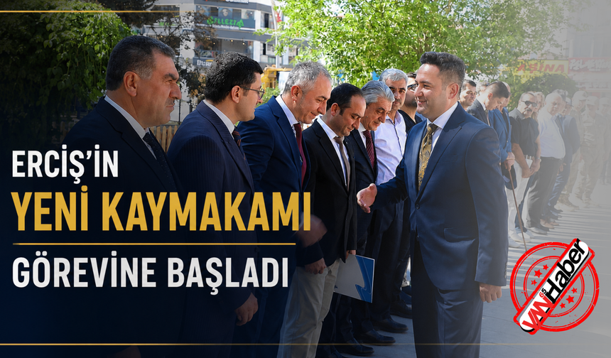 Erciş'in Yeni Kaymakamı Ahmet Çelik Göreve Başladı!