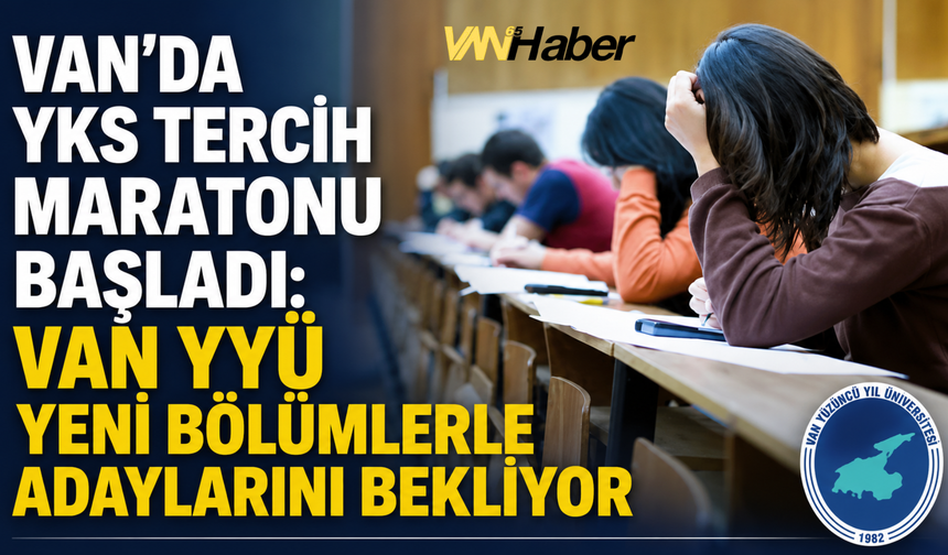 YKS Tercihlerinde Gözler Van YYÜ'de! 16 Yeni Bölümle Kontenjan Arttı