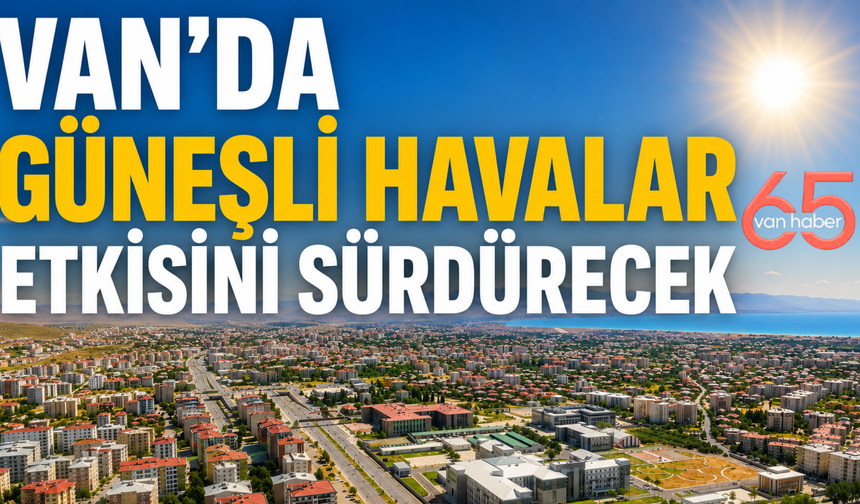 Van'da 21 Temmuz'da Yaz Sıcağı Etkisini Sürdürecek!