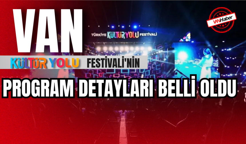 Van Kültür Yolu Festivali'nin Program Detayları Belli Oldu!