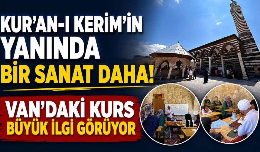 Kur'an-ı Kerim'in Yanında Bir Sanat Daha! Van'daki Kurs Büyük İlgi Görüyor