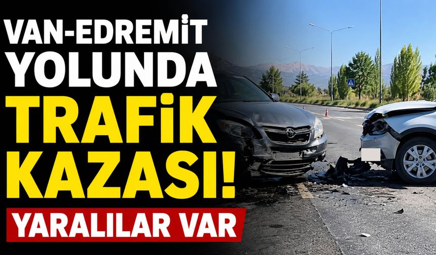 Van-Edremit Yolunda Trafik Kazası! Yaralılar Var