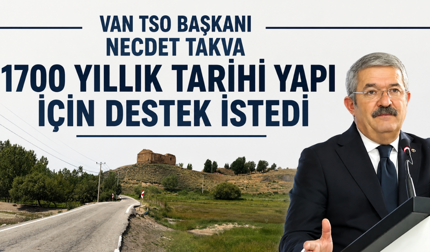 Van TSO Başkanı Necdet Takva'dan Aziz Bartholomeus Kilisesi İçin Restorasyon Çağrısı