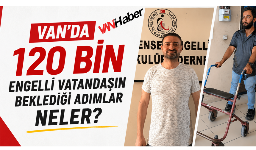 Van'da 120 Bin Engelli Vatandaştan Yetkililere Çağrı: "Engeller Kaldırılsın"