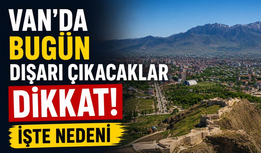 Van'da Yağış Yok, Sıcaklık Zirve Yapacak! İşte Gün Gün Hava Durumu